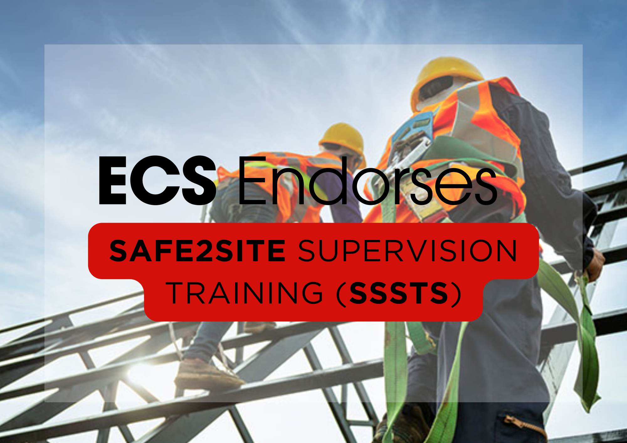 ECS Endorses Safe2Site Supervision Training (SSSTS)