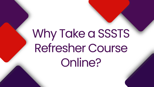 Why Take a SSSTS Refresher Course Online (1)