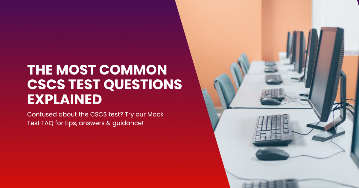 Confused about the CSCS test? Try our Mock Test FAQ for tips, answers & guidance!